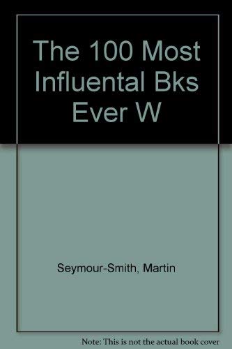 The 100 Most Influential Books Ever Written: From the Zend Avesta of Zarathustra to B.F. Skinner's Beyond Freedom and Dignity (9780806518657) by [???]