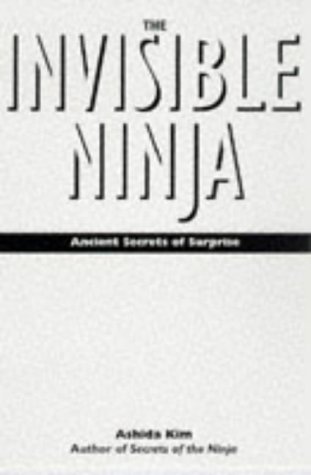 Stock image for The Invisible Ninja: Ancient Secrets of Surprise for sale by Half Price Books Inc.