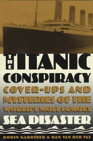 9780806518909: The Titanic Conspiracy: Cover-Ups and Mysteries of the World's Most Famous Sea Disaster