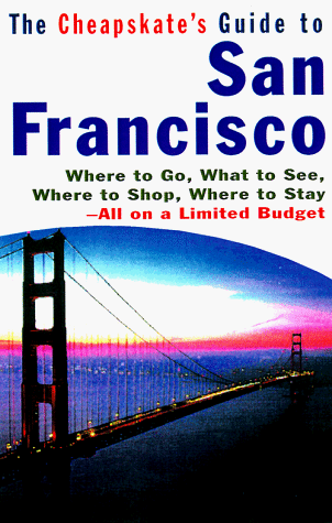 Beispielbild fr Cheapskate's Guide to San Francisco : Where to Go, What to See, Where to Shop, and Where to Stay zum Verkauf von Better World Books Ltd