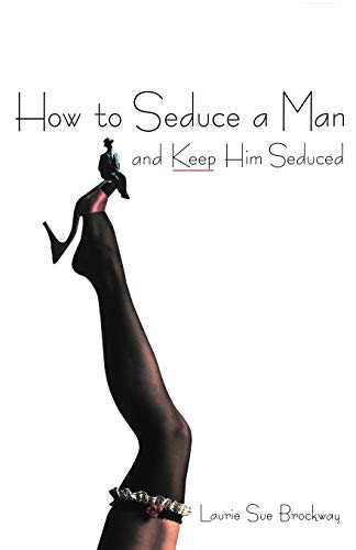 Imagen de archivo de How To Seduce A Man And Keep Him Seduced a la venta por Wonder Book