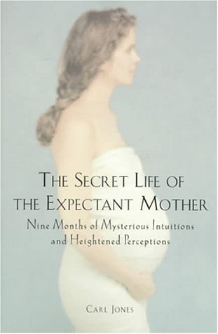 Imagen de archivo de Secret Life of the Expectant Mother : Nine Months of Mysterious Intuitions and Heightened Perceptions a la venta por Better World Books