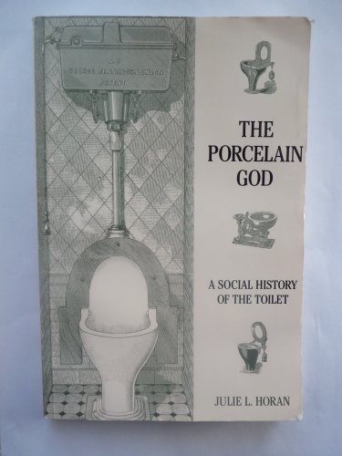 Stock image for The Porcelain God: A Social History of the Toilet for sale by HPB-Red
