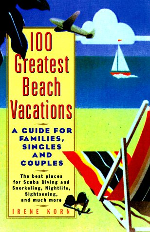 Stock image for The 100 Greatest Beach Vacations: A Guide for Families, Singles, and Couples for sale by Wonder Book