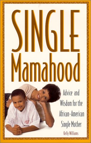 Beispielbild fr Single Mamahood: Advice and Wisdom for the African-American Single Mother zum Verkauf von SecondSale