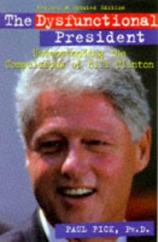 Beispielbild fr Dysfunctional President : Understanding the Compulsions of Bill Clinton zum Verkauf von Better World Books