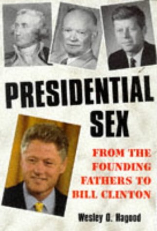 Imagen de archivo de Presidential Sex: From the Founding Fathers to Bill Clinton a la venta por Wonder Book