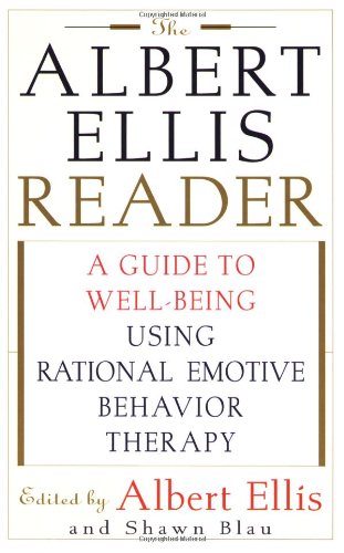 The Albert Ellis Reader: A Guide to Well-Being Using Rational Emotive Behavior Therapy (9780806520322) by Shawn Blau; Albert Ellis