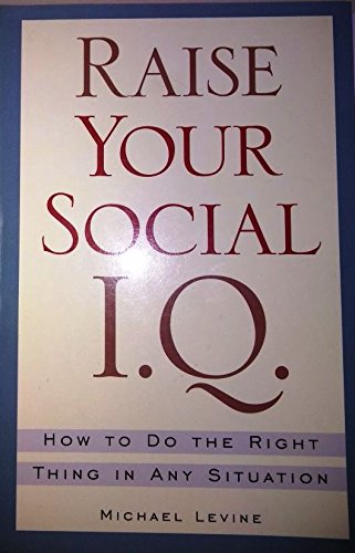 Imagen de archivo de Raise Your Social I. Q. : How to Do the Right Thing in Any Situation a la venta por Better World Books