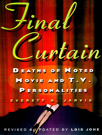 FINAL CURTAIN Deaths of Noted Movie and TV Personalities 1912-1998. Ninth Edition