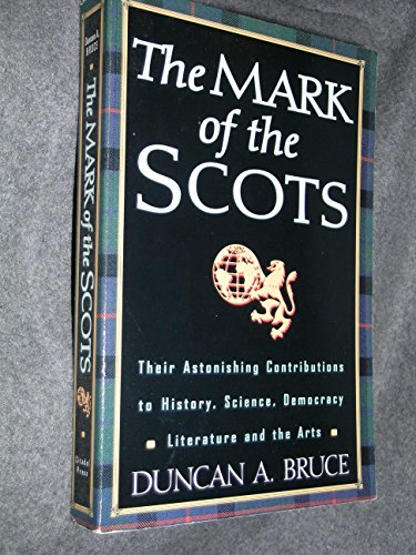 Imagen de archivo de The Mark of the Scots: Their Astonishing Contributions to History, Science, Democracy, Literature a la venta por Wonder Book