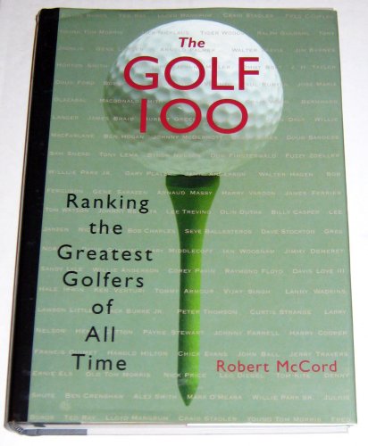 Imagen de archivo de The Golf 100 - Ranking the Greatest Golfers of All Time a la venta por RON-NAT BOOKS