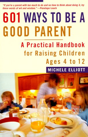 Beispielbild fr 601 Ways to Be a Good Parent: A Practical Handbook for Raising Children Ages Four to Twelve zum Verkauf von Escape Routes Used Books