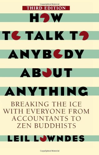 Imagen de archivo de How to Talk to Anybody about Anything : Breaking the Ice with Everyone from Accountants to Zen Buddhists a la venta por Better World Books