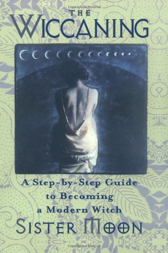 The Wiccaning: A Step-By-Step Guide to Becoming a Modern Witch