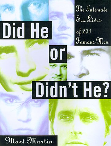 Did He or Didn't He?: The Intimate Sex Lives of 201 Famous Men (9780806521305) by Martin, Mart