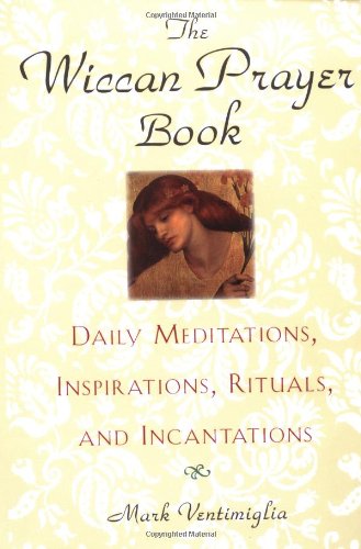 Beispielbild fr The Wiccan Prayer Book: Daily Meditations, Inspirations, Rituals, and Incantations zum Verkauf von HPB-Diamond