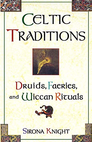 Celtic Traditions: Druids, Faeries, and Wiccan Rituals