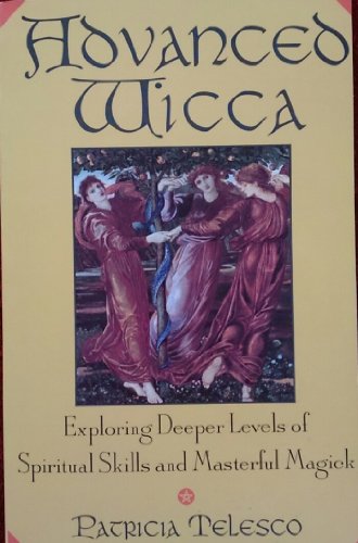 Beispielbild fr Advanced Wicca: Exploring Deeper Levels of Spiritual Skills and Masterful Magick zum Verkauf von BooksRun