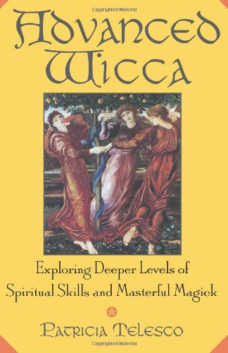 Imagen de archivo de Advanced Wicca: Exploring Deeper Levels of Spiritual Skills and Masterful Magick a la venta por BooksRun