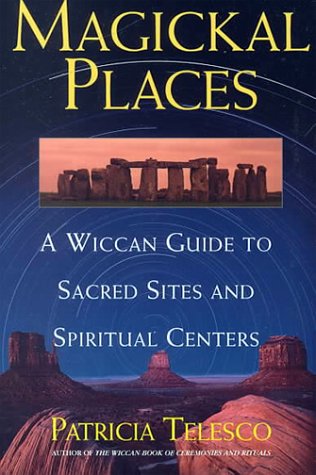 Stock image for Magickal Places: A Wiccan's Guide to Sacred Sites and Spiritual Centers for sale by Books of the Smoky Mountains