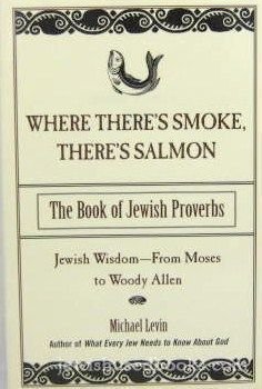 Beispielbild fr Where There's Smoke, There's Salmon: The Book of Jewish Proverbs zum Verkauf von Wonder Book