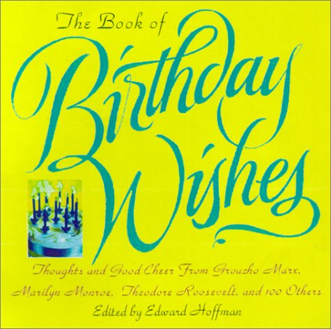 Stock image for The Book Of Birthday Wishes: Thoughts and Good Cheer from Groucho Marx, Marilyn Monroe, Bill Cosby, Dr. Seuss and More Than 100 Others for sale by Wonder Book