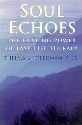Stock image for Soul Echoes: The Healing Power of Past-Life Therapy for sale by Ergodebooks