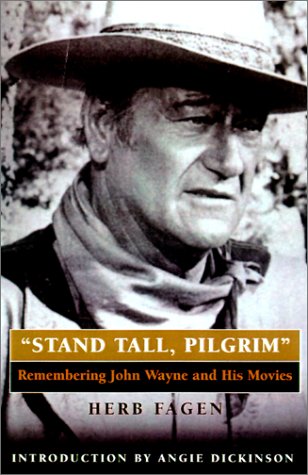 Stand Tall, Pilgrim: Remembering John Wayne and His Movies (9780806522319) by Fagen, Herb