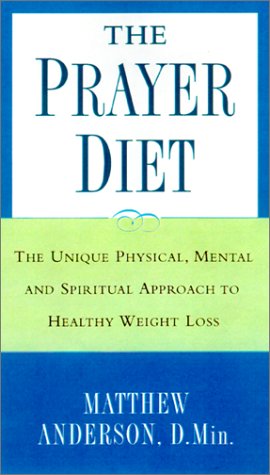 Stock image for The Prayer Diet: The Unique Physical, Mental, and Spiritual Approach to Healthy Weight Loss for sale by Wonder Book