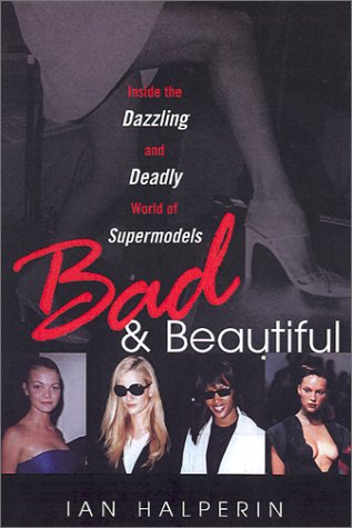 Imagen de archivo de Bad and Beautiful : Inside the Dazzling and Deadly World of Supermodels a la venta por Better World Books