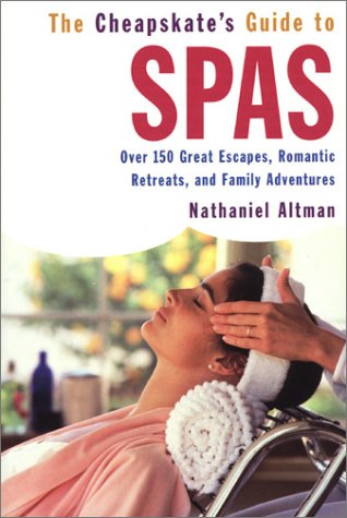 The Cheapskate's Guide to Spas: Over 150 Great Escapes, Romantic Retreats, and Family Adventures (9780806523187) by Altman, Nathaniel