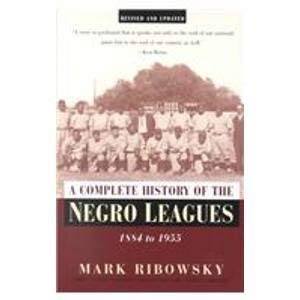 A Complete History of the Negro Leagues 1884 to 1955