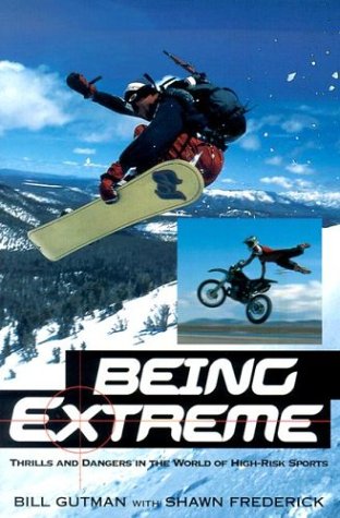 Being Extreme: Thrills and Dangers in the World of High-Risk Sports (9780806523545) by Gutman, Bill; Frederick, Shawn