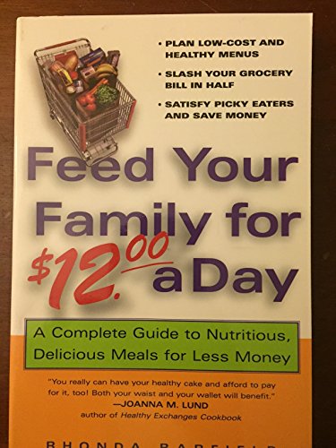 Beispielbild fr Feed Your Family for $12.00 a Day : A Complete Guide to Nutritious, Delicious Meals for Less Money zum Verkauf von Better World Books
