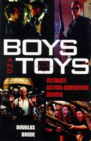 Beispielbild fr Boys and Toys: Ulitmate Action-Adventure Movies zum Verkauf von Lowry's Books