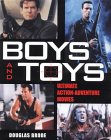 Stock image for Boys and Toys: Ulitmate Action-Adventure Movies for sale by Lowry's Books