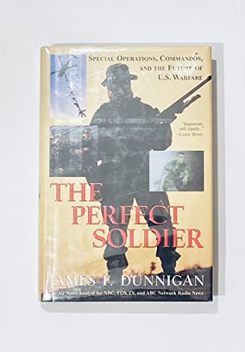 Imagen de archivo de The Perfect Soldier: Special Operations, Commandos, and the Future of U.S. Warfare a la venta por Booketeria Inc.