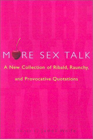 Stock image for More Sex Talk: A New Collection of Ribald, Raunchy, and Provocative Quotations for sale by Thomas F. Pesce'