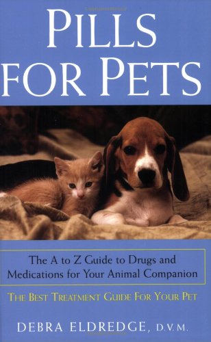 Beispielbild fr Pills for Pets: The A to Z Guide to Drugs and Medications for Your Animal Companion zum Verkauf von BooksRun