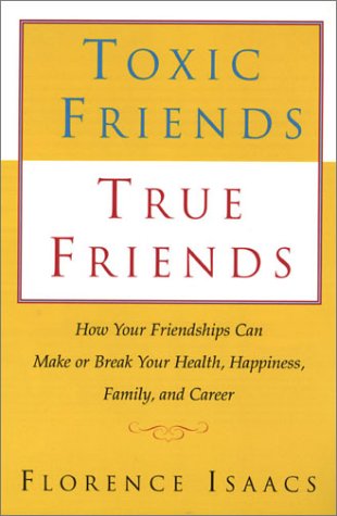 Imagen de archivo de Toxic Friends True Friends: How Your Friendships Can Make or Break Your Health, Happiness, Family, and Career a la venta por HPB-Diamond