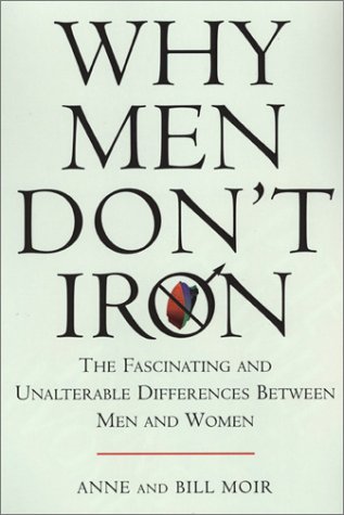 Imagen de archivo de Why Men Dont Iron: The Fascinating and Unalterable Differences B a la venta por Hawking Books