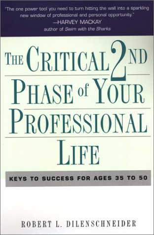 Stock image for The Critical 2nd Phase of Your Professional Life: Keys to Success for Age 40 and Beyond for sale by PAPER CAVALIER US