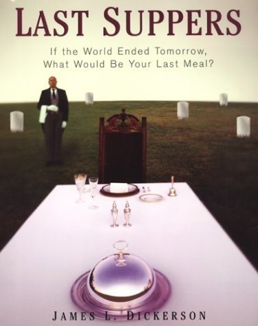 Beispielbild fr Last Suppers: If the World Ended Tomorrow, What Would Be Your Last Meal? zum Verkauf von ThriftBooks-Atlanta