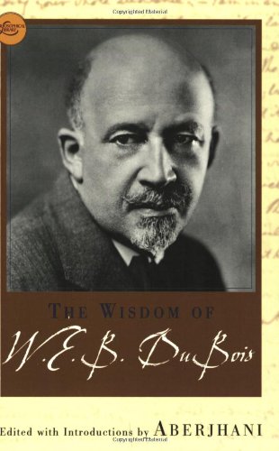 The Wisdom Of W.E.B. Du Bois (9780806525105) by Aberjhani; W.E.B. Du Bois