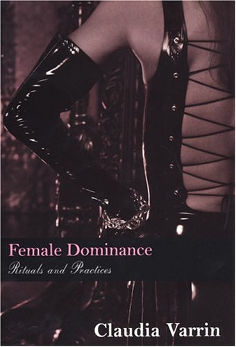 Stock image for Female Dominance : Rituals and Practices for sale by JPH Books