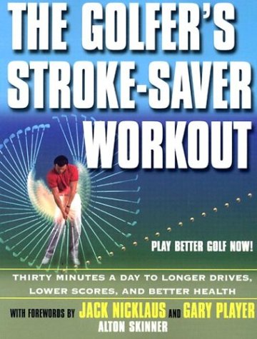 Stock image for The Golfer's Stroke-Saver Workout: 30 Minutes a Day to Longer Drive, Lower Scores, and Better Health for sale by HPB-Diamond