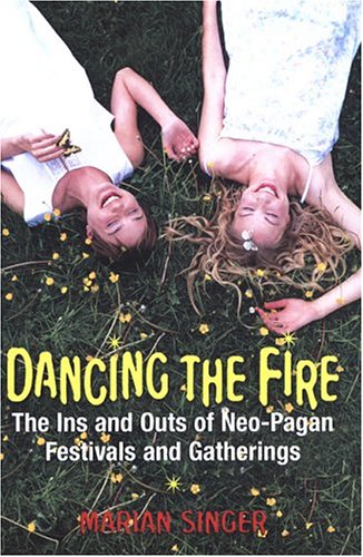 Stock image for Dancing the Fire: A Guide to Neo-Pagan Festivals and Gatherings for sale by Bookmans