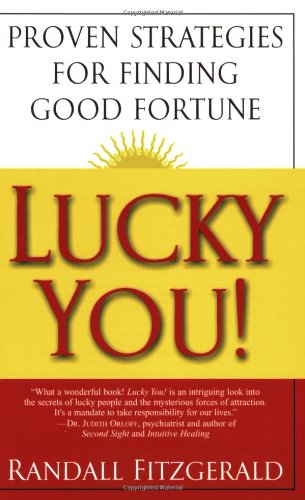 Stock image for Lucky You!: Proven Strategies for Finding Good Fortune: Proven Strategies You Can Use to Find Your Fortune for sale by SecondSale