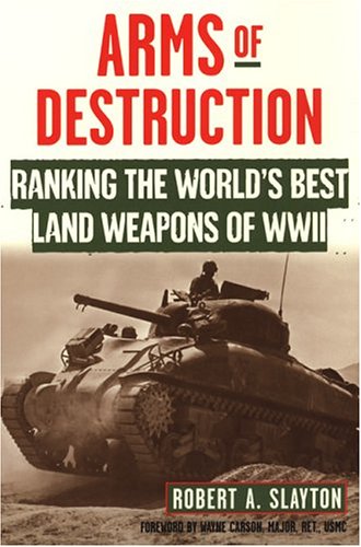 Beispielbild fr Arms Of Destruction: Ranking The World's Best Land Weapons Of WW II: The World's Best Land Weapons Of World War Ii zum Verkauf von HPB Inc.